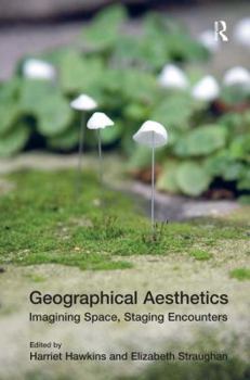 Hardcover Geographical Aesthetics: Imagining Space, Staging Encounters Book