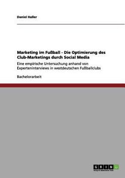 Paperback Marketing im Fußball. Optimierung des Vereins-Marketings durch Social Media: Eine empirische Untersuchung anhand von Experteninterviews in westdeutsch [German] Book