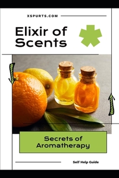 Paperback Elixir of Scents: Secrets of Aromatherapy Book