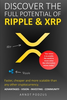 Paperback Discover the full potential of Ripple & XRP: Advantages - Vision - Investing - Community Book