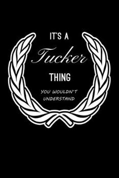 It's A Tucker Thing, You Wouldn't Understand: Personalized Notebook Journal With Name Blank Lined Customized Diary Logbook Gifts