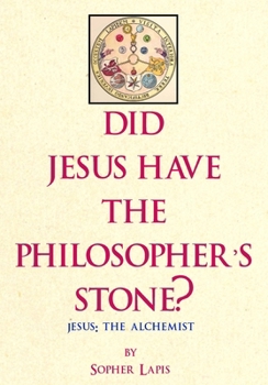 Paperback Did Jesus Have The Philosopher's Stone?: Jesus: The Alchemist Book