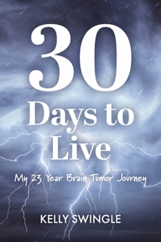Paperback 30 Days to Live: My 23 Year Brain Tumor Journey Book
