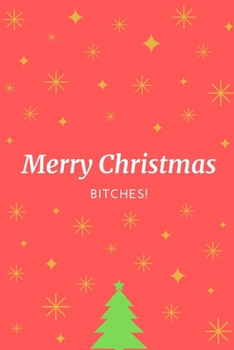 Paperback Merry Christmas Bitches!: Notebook / Simple Blank Lined Writing Journal / Xmas / Festive / Present / Family / Stories / Memories / Holidays / Pa Book