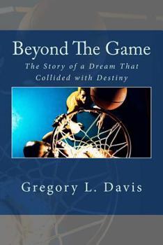 Paperback Beyond The Game: The Story of a Dream That Collided with Destiny Book