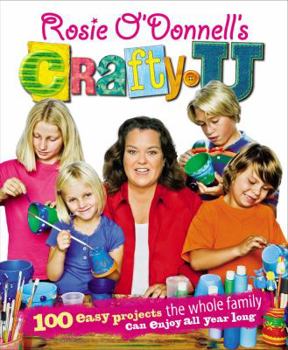 Hardcover Rosie O'Donnell's Crafty U: 100 Easy Projects the Whole Family Can Enjoy All Year Long Book