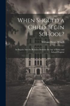 Paperback When Should a Child Begin School?: An Inquiry Into the Relation Between the Age of Entry and School Progress Book