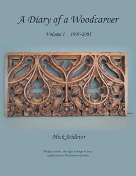 Paperback A Diary of a Woodcarver: Volume 1 (1997-2005) Book