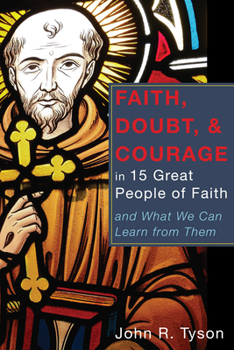 Paperback Faith, Doubt, and Courage in 15 Great People of Faith Book