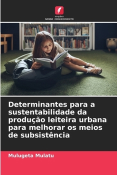 Determinantes para a sustentabilidade da produção leiteira urbana para melhorar os meios de subsistência (Portuguese Edition)