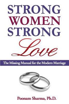Paperback Strong Women, Strong Love: The Missing Manual for the Modern Marriage Book