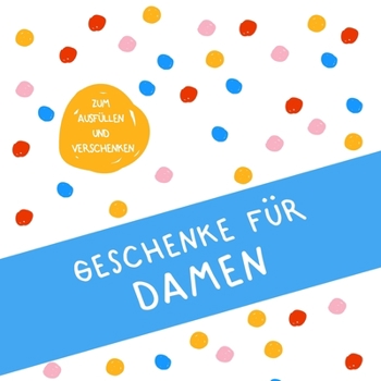 Paperback Geschenke für Damen: Buch zum Eintragen, als Geschenk und statt Karte zu Geburtstag, Weihnachten (Geschenkidee für Frauen) [German] Book