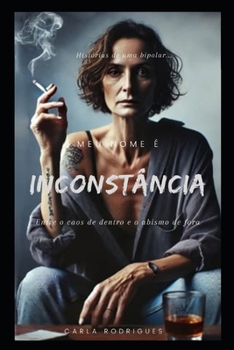 Meu Nome é Inconstância: Entre o caos de dentro e o abismo de fora (Portuguese Edition)