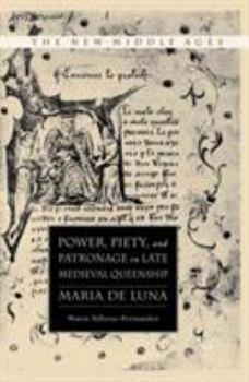 Power, Piety, and Patronage in Late Medieval Queenship: Maria de Luna - Book  of the New Middle Ages