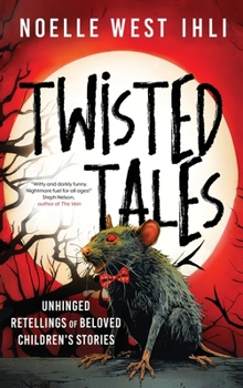 Hardcover Twisted Tales: Unhinged Retellings of Beloved Children's Stories Book