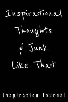 Inspirational Thoughts & Junk Like That Inspiration Journal - Cute Journal For Women/Men/Boss/Coworkers/Colleagues/Students: 6x9 inches, 100 Pages of ... Great cute journal for girls and women!