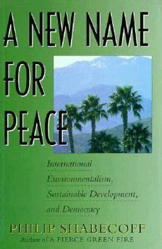 Hardcover A New Name for Peace: International Environmentalism, Sustainable Development, and Democracy Book
