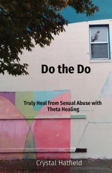 Paperback Do the Do: Truly Heal from Sexual Abuse with Theta Healing Book