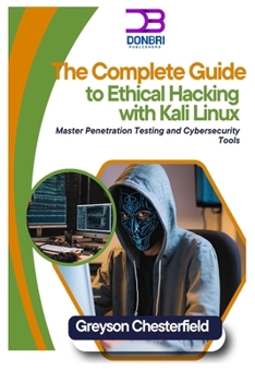Paperback The Complete Guide to Ethical Hacking with Kali Linux: Master Penetration Testing and Cybersecurity Tools Book