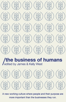 Paperback The Business of Humans: A new working culture where people and their purpose are more important than the businesses they run. Book
