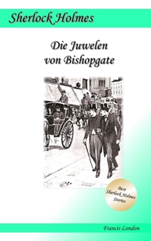 Paperback Die Juwelen von Bishopgate: Francis London's Sherlock Holmes [German] Book
