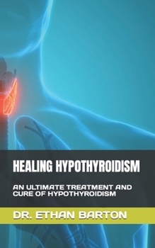 Paperback Healing Hypothyroidism: An Ultimate Treatment and Cure of Hypothyroidism Book