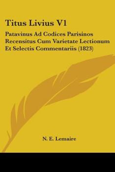 Paperback Titus Livius V1: Patavinus Ad Codices Parisinos Recensitus Cum Varietate Lectionum Et Selectis Commentariis (1823) Book