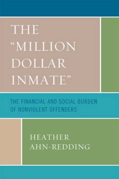 Paperback The 'Million Dollar Inmate': The Financial and Social Burden of Nonviolent Offenders Book