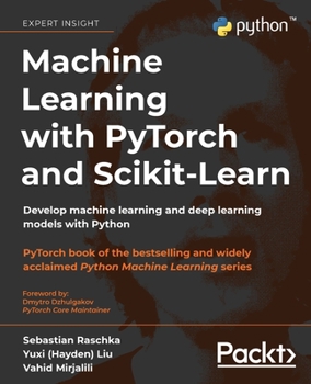 Paperback Machine Learning with PyTorch and Scikit-Learn: Develop machine learning and deep learning models with Python Book