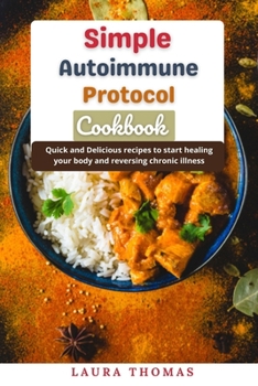 Paperback Simple Autoimmune Protocol Cookbook: Quick and delicious recipes to start healing your body and reversing chronic illness Book