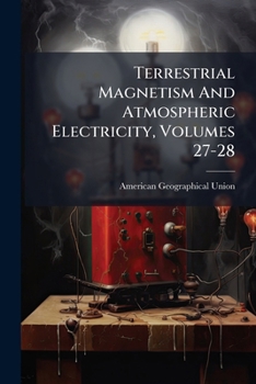 Paperback Terrestrial Magnetism And Atmospheric Electricity, Volumes 27-28 Book