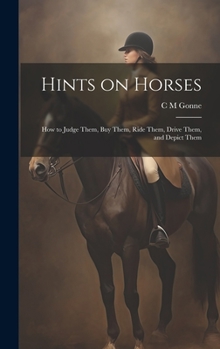 Hardcover Hints on Horses: How to Judge Them, buy Them, Ride Them, Drive Them, and Depict Them Book