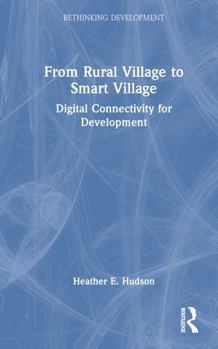 Hardcover From Rural Village to Smart Village: Digital Connectivity for Development Book