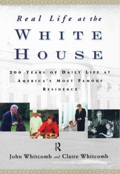 Hardcover Real Life at the White House: 200 Years of Daily Life at America's Most Famous Residence Book