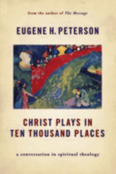 Christ Plays in Ten Thousand Places: A Conversation in Spiritual Theology - Book #1 of the Spiritual Theology