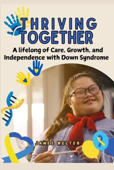 Thriving Together: A lifelong journey of care, growth, and independence with Down Syndrome