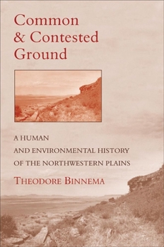 Hardcover Common and Contested Ground: A Human and Environmental History of the Northwestern Plains Book