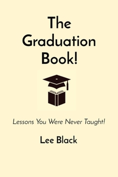 Paperback The Graduation Book!: Lessons You Were Never Taught! Book