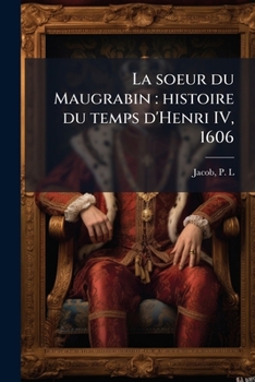 La Soeur Du Maugrabin: Histoire Du Temps D'Henri IV, 1606; Tome 2
