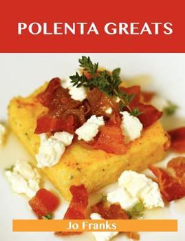 Paperback Polenta Greats: Delicious Polenta Recipes, the Top 79 Polenta Recipes Book