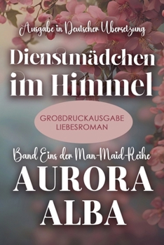 Dienstmädchen im Himmel: Band eins der Man-Maid-Reihe (Großdruckausgabe) (German Edition)