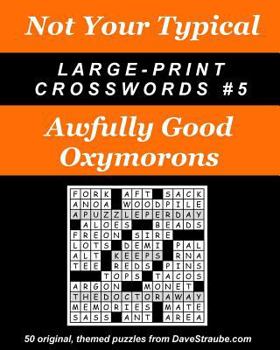 Paperback Not Your Typical Large-Print Crosswords #5 - Awfully Good Oxymorons Book