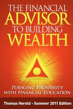 Paperback The Financial Advisor to Building Wealth - Summer 2011 Edition: Pursuing Prosperity with Financial Education Book