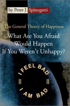 Paperback What Are You Afraid Would Happen If You Weren't Unhappy: The General Theory of Happiness Book