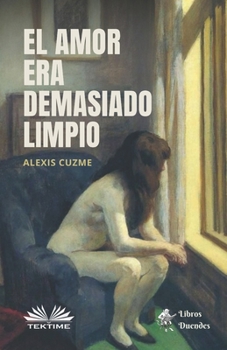 Paperback El Amor Era Demasiado Limpio [Spanish] Book