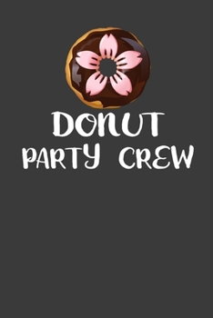 Donut Party Crew: Perfect Notebook For Donut Lover. Cute Cream Paper 6*9 Inch With 100 Pages Notebook For Writing Daily Routine, Journal and Hand Note