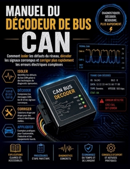 Paperback Manuel Du Décodeur de Bus Can: Comment isoler les défauts du réseau, décoder les signaux corrompus et corriger plus rapidement les erreurs électriques [French] Book