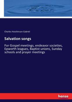 Paperback Salvation songs: For Gospel meetings, endeavor societies, Epworth leagues, Baptist unions, Sunday schools and prayer meetings Book