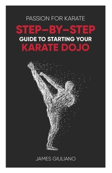 Paperback Passion for Karate: Step - By - Step Guide to Starting Your Karate Dojo Book