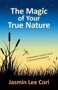 Paperback The Magic of Your True Nature: A Sometimes Irreverent Guide to Spiritual Development Book